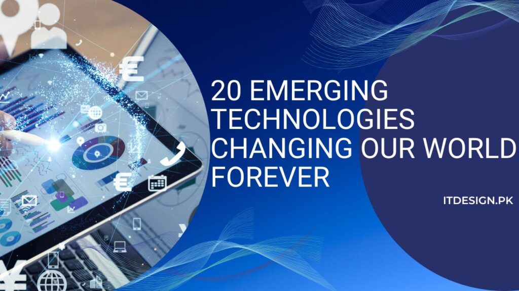 20 Emerging Technologies Changing Our World Forever