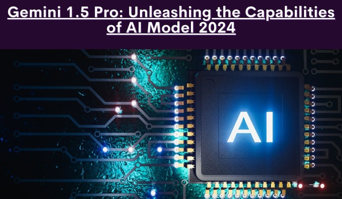Gemini 1.5 Pro-Unleashing the Capabilities of AI Model 2024 Gemini