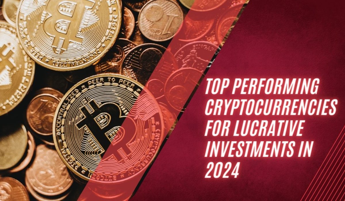 Top Performing Cryptocurrencies for Lucrative Investments in 2024 Top Performing Cryptocurrencies for Lucrative Investments in 2024