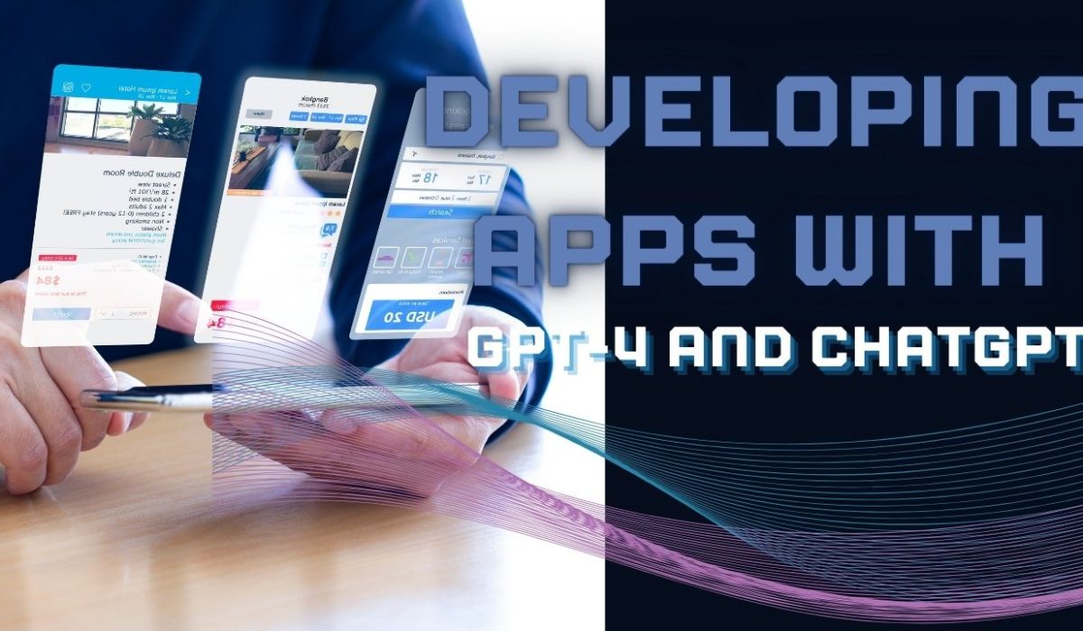 developing apps with gpt-4 and chatgpt developing apps with gpt-4 and chatgpt